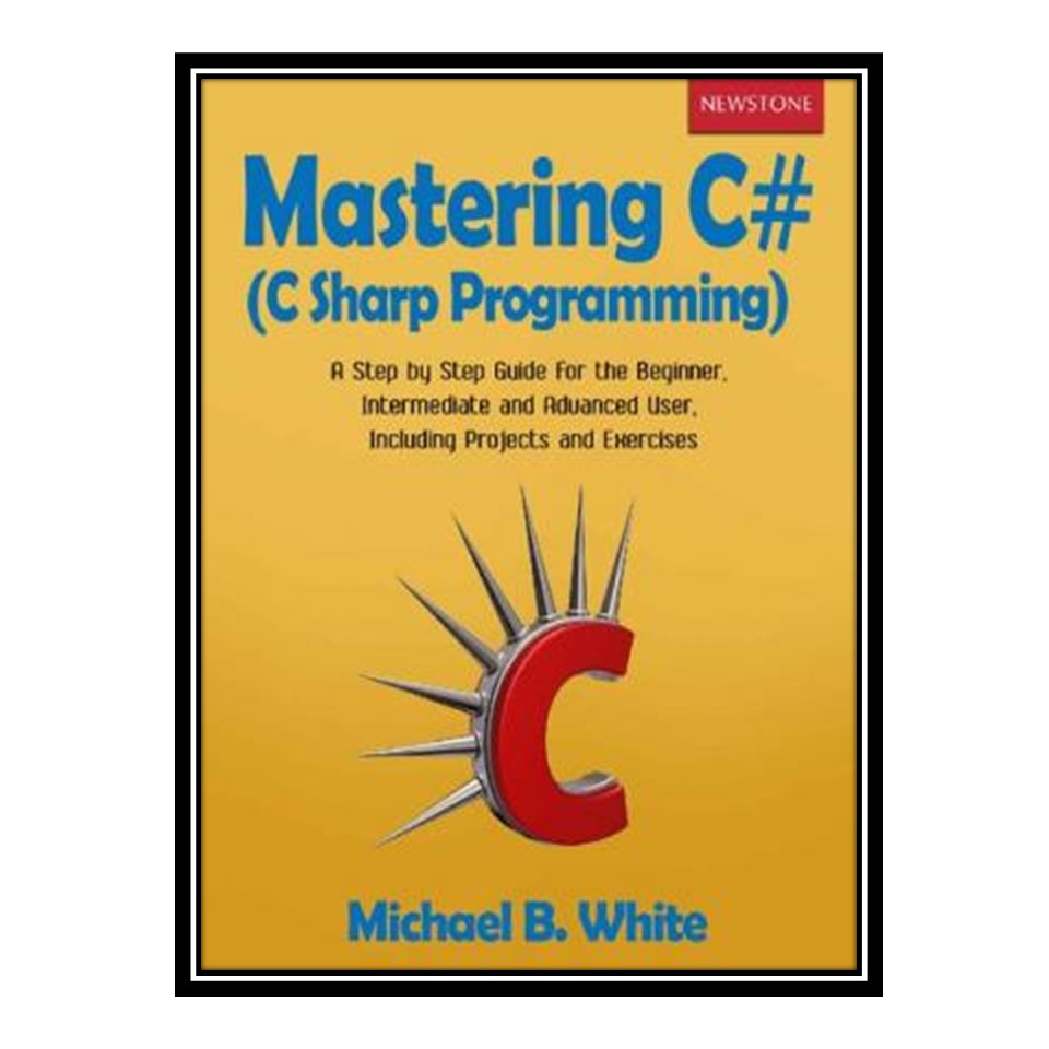 کتاب Mastering C# اثر Michael B White انتشارات مؤلفین طلایی