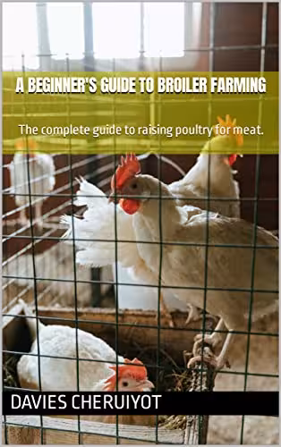 خرید و دانلود نسخه کامل کتاب A BEGINNER'S GUIDE TO BROILER FARMING: The complete guide to raising poultry for meat. (Farm management) [2022] -   pdf