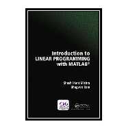 کتاب Introduction to Linear Programming with MATLAB اثر Shashi Kant Mishra and Bhagwat Ram انتشارات مؤلفین طلایی