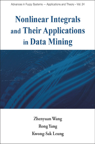 خرید و دانلود نسخه کامل کتاب Nonlinear Integrals And Their Applications In Data Mining (Advances in Fuzzy Systems-Applications and Theory - Vol 24) (Advances in Fuzzy Systemss - Applications and Theory)