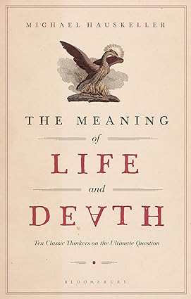 خرید و دانلود نسخه کامل کتاب The Meaning of Life and Death: Ten Classic Thinkers on the Ultimate Question - Pdf