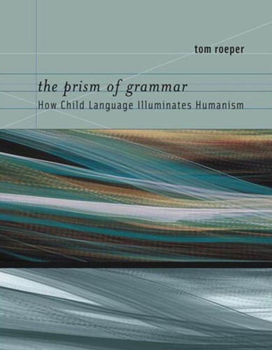خرید و دانلود نسخه کامل کتاب The Prism of Grammar: How Child Language Illuminates Humanism