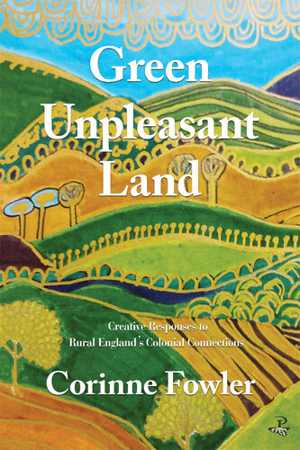 [EPUB] دانلود کتاب Green Unpleasant Land - Creative Responses To Rural England&#039;s Colonial Connections, 2020