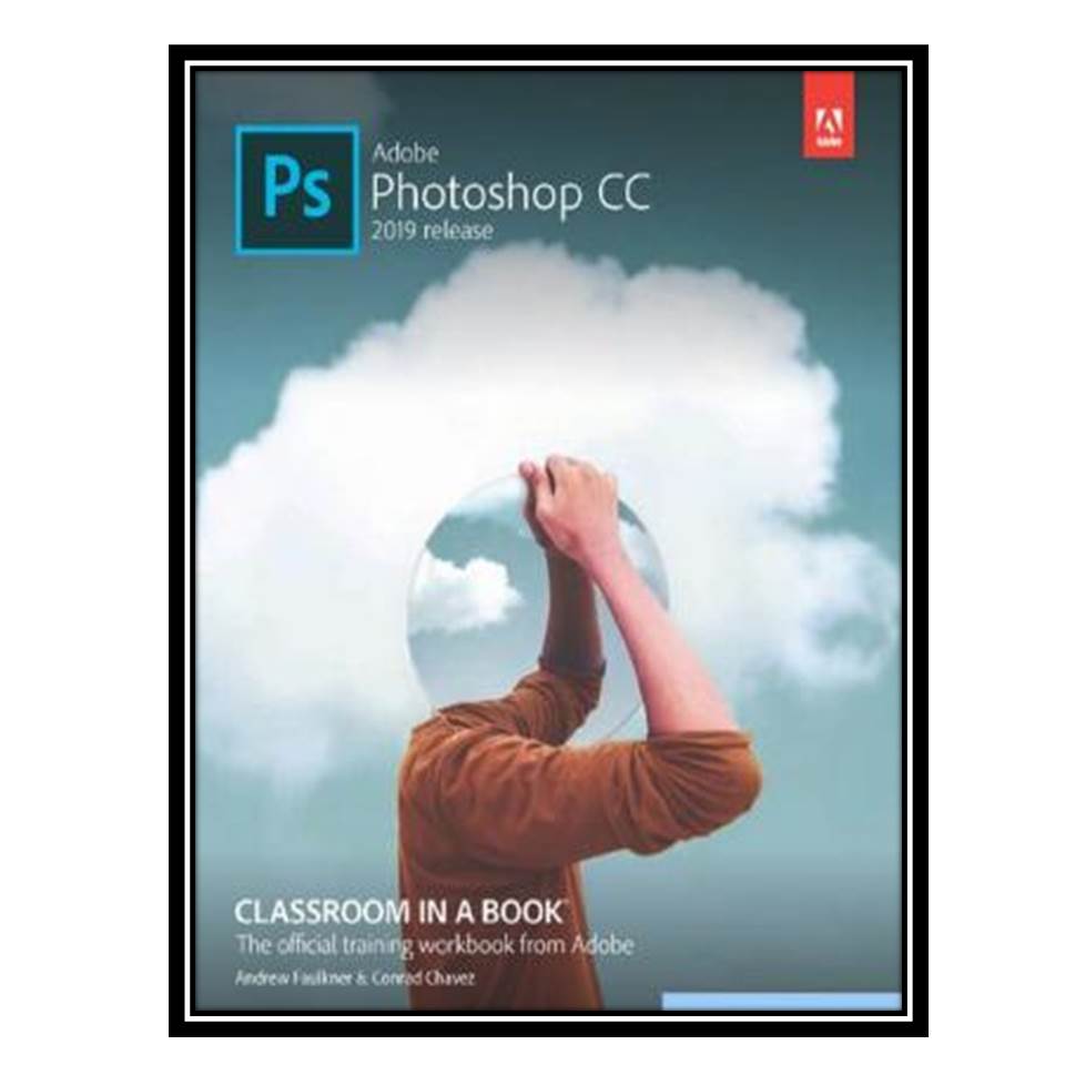 کتاب Adobe Photoshop CC Classroom in a Book 2nd Edition اثر Andrew Faulkner, Conrad Chavez انتشارات مؤلفین طلایی