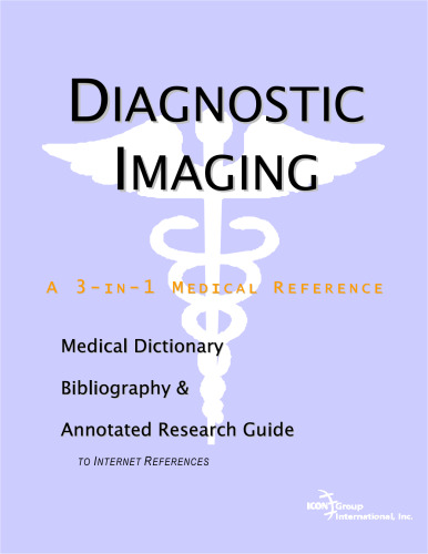 خرید و دانلود نسخه کامل کتاب Diagnostic Imaging. A Medical Dictionary, Bibliography, and Annotated Research Guide to Internet References