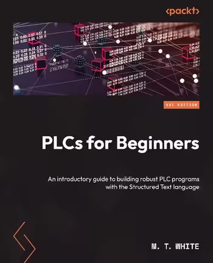 خرید و دانلود نسخه کامل کتاب PLCs for Beginners: An introductory guide to building robust PLC programs with the Structured Text language