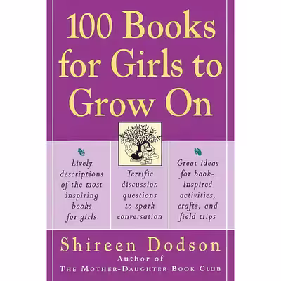 کتاب 100 Books for Girls to Grow On اثر Shireen Dodson انتشارات William Morrow