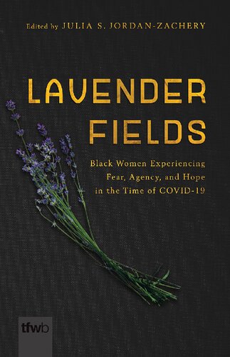 خرید و دانلود نسخه کامل کتاب Lavender Fields: Black Women Experiencing Fear, Agency, and Hope in the Time of COVID-19 - PDF