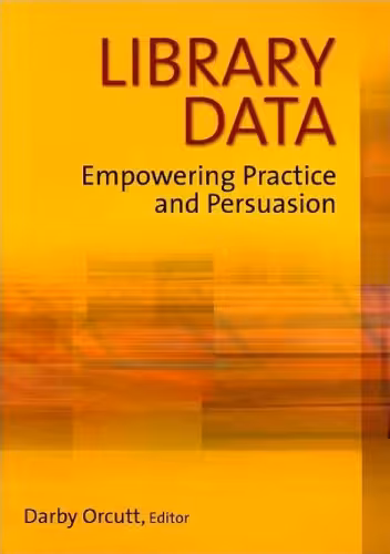 خرید و دانلود نسخه کامل کتاب Library Data: Empowering Practice and Persuasion