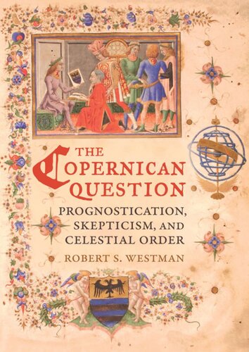 خرید و دانلود نسخه کامل کتاب The Copernican Question: Prognostication, Skepticism, and Celestial Order - Pdf