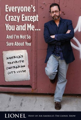 خرید و دانلود نسخه کامل کتاب Everyone's Crazy Except You and Me...And I'm Not So Sure About You: America's Favorite Contrarian Cuts Loose - PDF