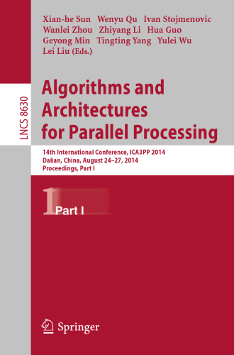 خرید و دانلود نسخه کامل کتاب Algorithms and Architectures for Parallel Processing: 14th International Conference, ICA3PP 2014, Dalian, China, August 24-27, 2014. Proceedings, Part I