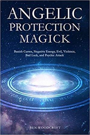 خرید و دانلود نسخه کامل کتاب Angelic Protection Magick: Banish Curses, Negative Energy, Evil, Violence, Bad Luck, and Psychic Attack -   Pdf