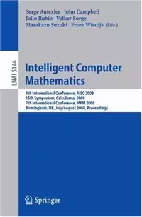 خرید و دانلود نسخه کامل کتاب Intelligent Computer Mathematics: 9th International Conference, AISC 2008, 15th Symposium, Calculemus 2008, 7th International Conference, MKM 2008, Birmingham, UK, July 28 - August 1, 2008. Proceedings