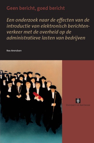خرید و دانلود نسخه کامل کتاب Geen bericht, goed bericht : een onderzoek naar de effecten van de introductie van elektronisch berichtenverkeer met de overheid op de administratieve lasten van bedrijven