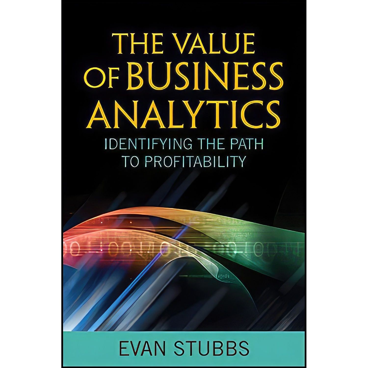 کتاب زبان اصلی The Value of Business Analytics اثر Evan Stubbs