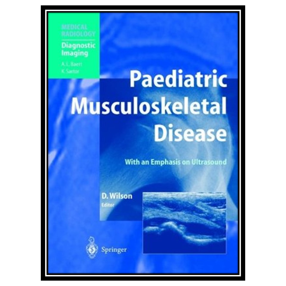 کتاب Paediatric Musculoskeletal Disease - With an Emphasis on Ultrasound اثر David J Wilson انتشارات مؤلفین طلایی