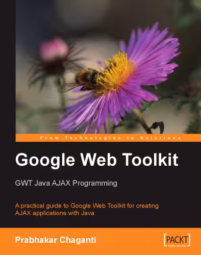 خرید و دانلود نسخه کامل کتاب Google Web Toolkit GWT Java AJAX Programming: A step-by-step to Google Web Toolkit for creating Ajax applications fast