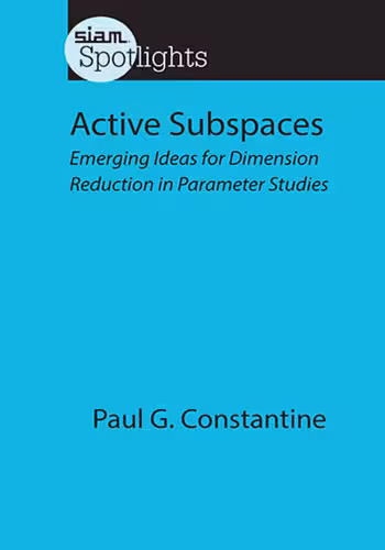 خرید و دانلود نسخه کامل کتاب Active Subspaces: Emerging Ideas for Dimension Reduction in Parameter Studies