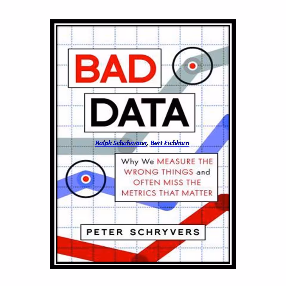 کتاب Bad Data: Why We Measure the Wrong Things and Often Miss the Metrics That Matter اثر Peter Schryvers انتشارات مؤلفین طلایی