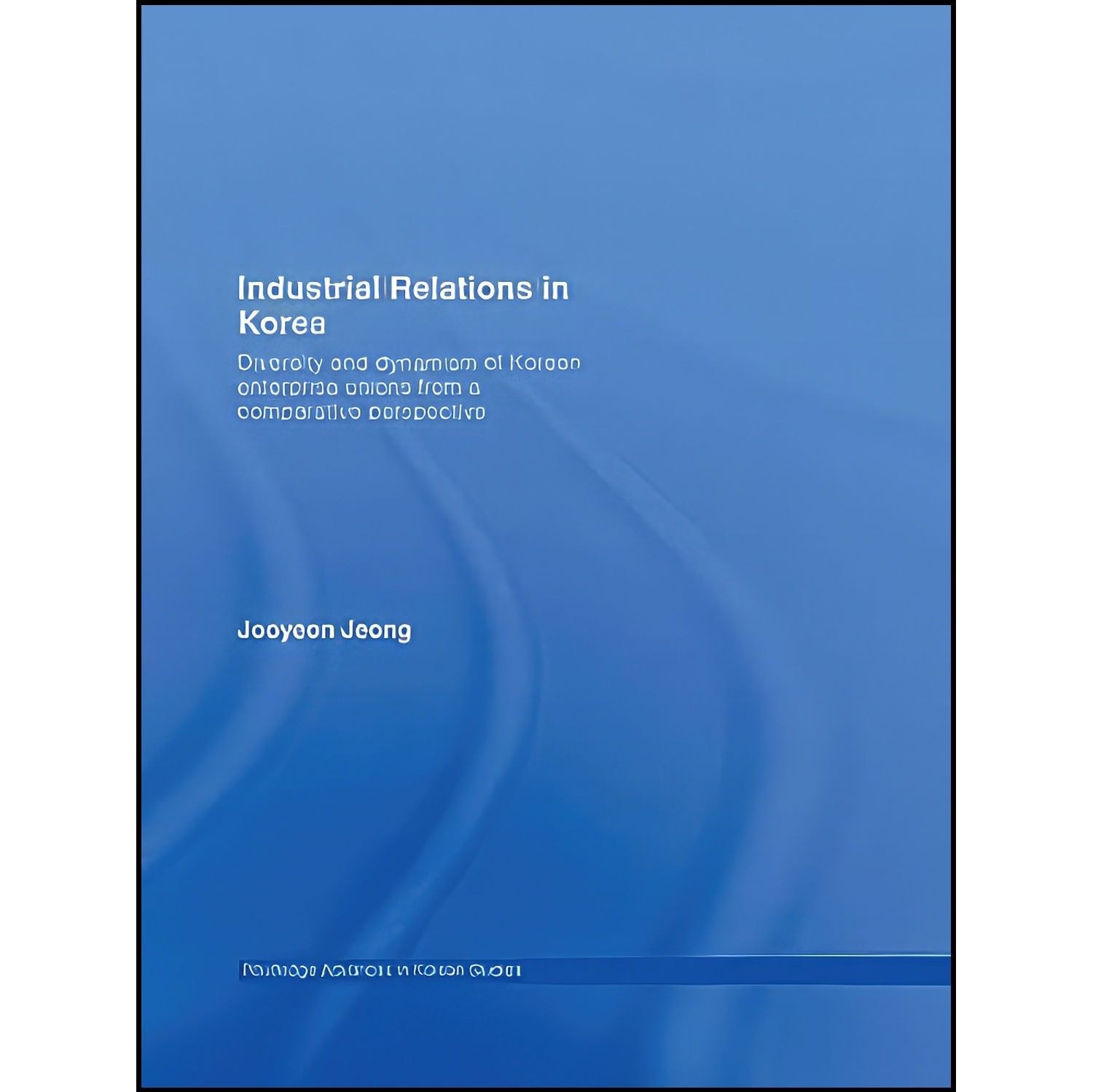 کتاب زبان اصلی Industrial Relations in Korea اثر Jooyeon Jeong