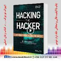 Hacking the Hacker: Learn From the Experts Who Take Down Hackers
