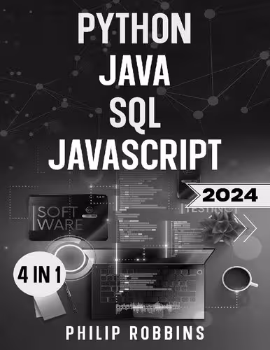 خرید و دانلود نسخه کامل کتاب Python, Java, SQL &amp; JavaScript: The Ultimate Crash Course for Beginners to Master the 4 Most In-Demand Programming Languages, Stand Out from the Crowd and Find High-Paying Jobs!