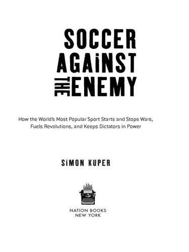 خرید و دانلود نسخه کامل کتاب Soccer Against the Enemy: How the World's Most Popular Sport Starts and Fuels Revolutions and Keeps Dictators in Power - Pdf