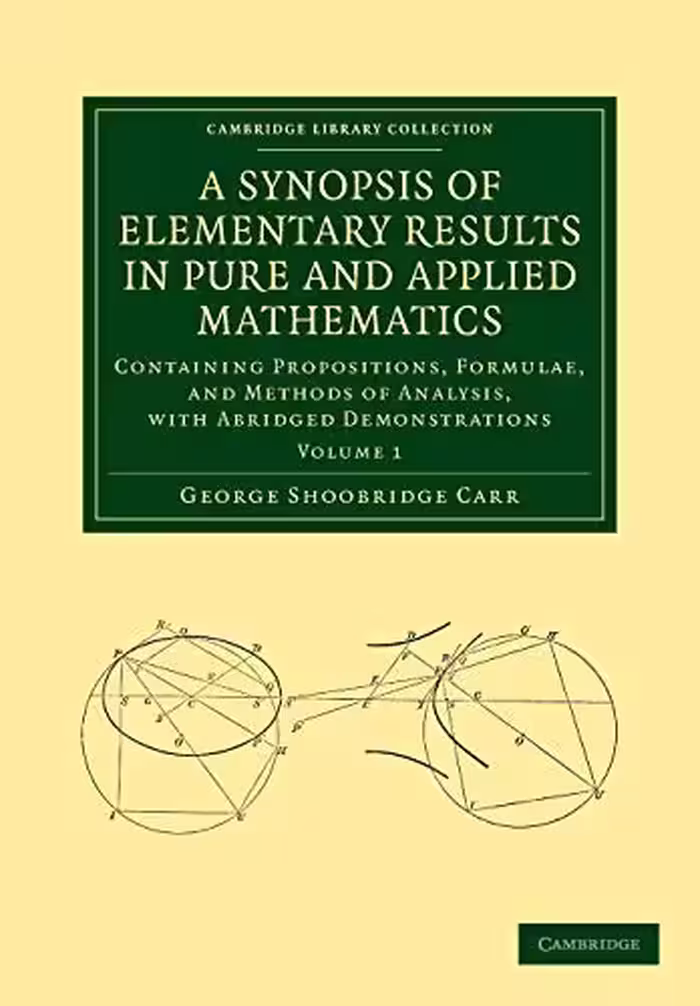 خرید و دانلود نسخه کامل کتاب A Synopsis of Elementary Results in Pure and Applied Mathematics: Volume 1: Containing Propositions, Formulae, and Methods of Analysis, with Abridged ... (Cambridge Library Collection - Mathematics)