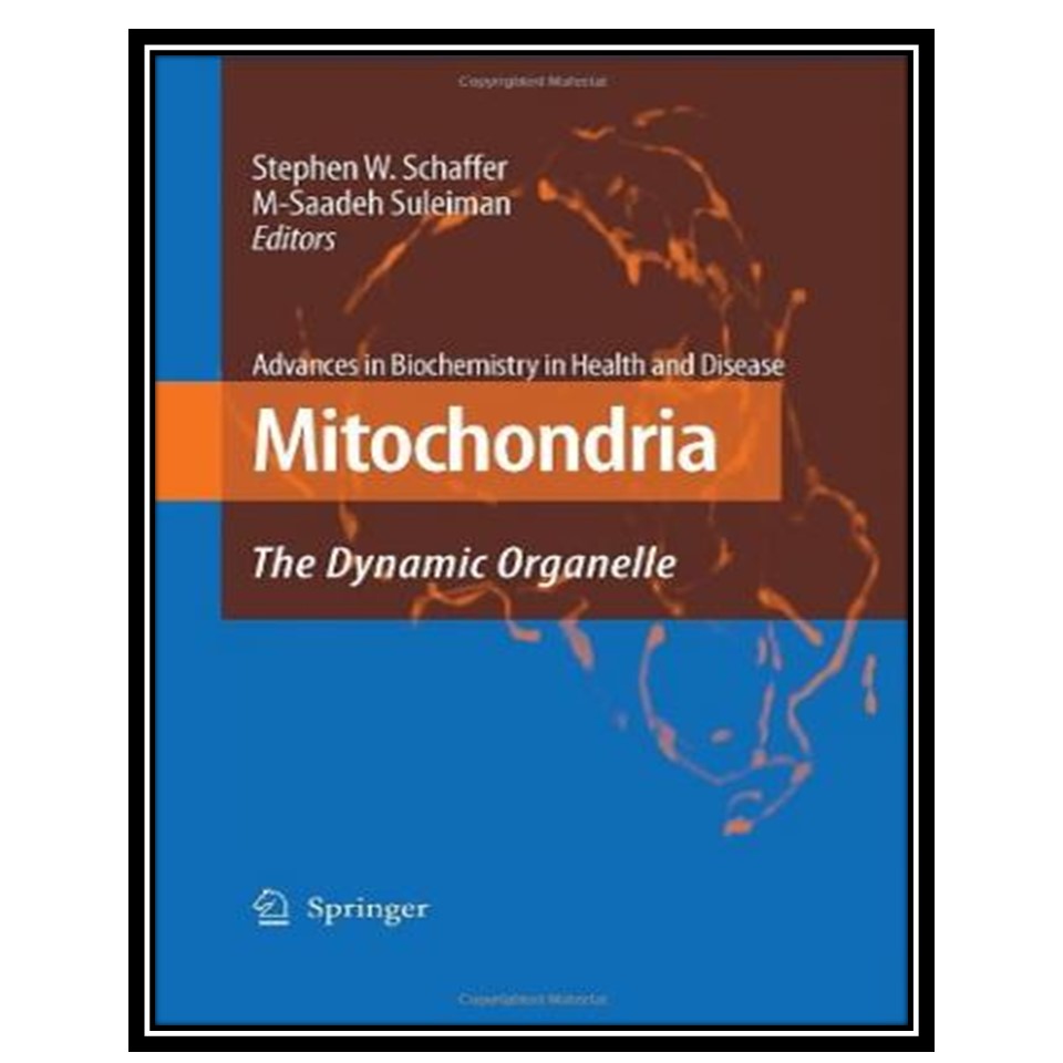 کتاب Mitochondria: The Dynamic Organelle اثر Stephen W Schaffer and M Saadeh Suleiman انتشارات مؤلفین طلایی