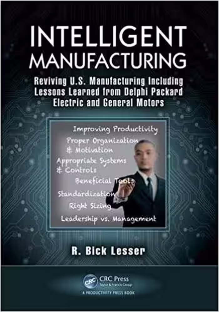 󾕇 دانلود کتاب Intelligent Manufacturing - Reviving U.S. Manufacturing Including Lessons Learned From Delphi Packard Electric And General Motors, 2013 - دانلود کتاب های دانشگاهی