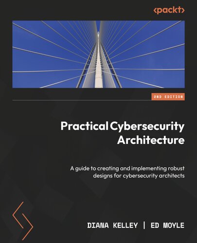 خرید و دانلود نسخه کامل کتاب Practical Cybersecurity Architecture: A guide to creating and implementing robust designs for cybersecurity architects, 2nd Ed