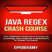 خرید و دانلود نسخه کامل کتاب Java: Regex Crash Course - The Ultimate Beginner's Course to Learning Java Regular Expressions in Under 12 Hours