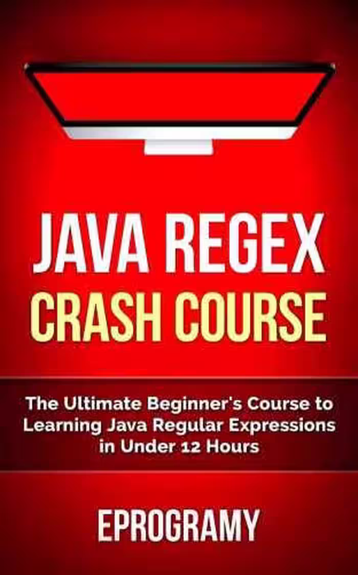 خرید و دانلود نسخه کامل کتاب Java: Regex Crash Course - The Ultimate Beginner's Course to Learning Java Regular Expressions in Under 12 Hours