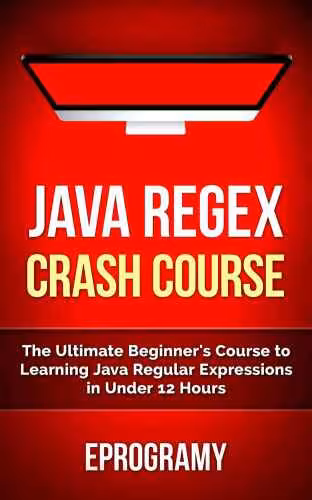 خرید و دانلود نسخه کامل کتاب Java: Regex Crash Course - The Ultimate Beginner's Course to Learning Java Regular Expressions in Under 12 Hours