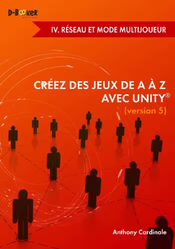 خرید و دانلود نسخه کامل کتاب Créez des jeux de A à Z avec Unity - IV. Réseau et mode multijoueur