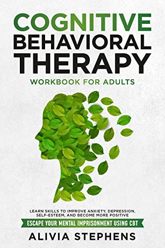 خرید و دانلود نسخه کامل کتاب Cognitive Behavioral Therapy Workbook for Adults: Learn Skills to Improve Anxiety, Depression, Self-Esteem, And Become More Positive - PDF