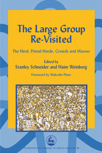 خرید و دانلود نسخه کامل کتاب The Large Group Re-Visited: The Herd, Primal Horde, Crowds and Masses (International Library of Group Analysis, 25)