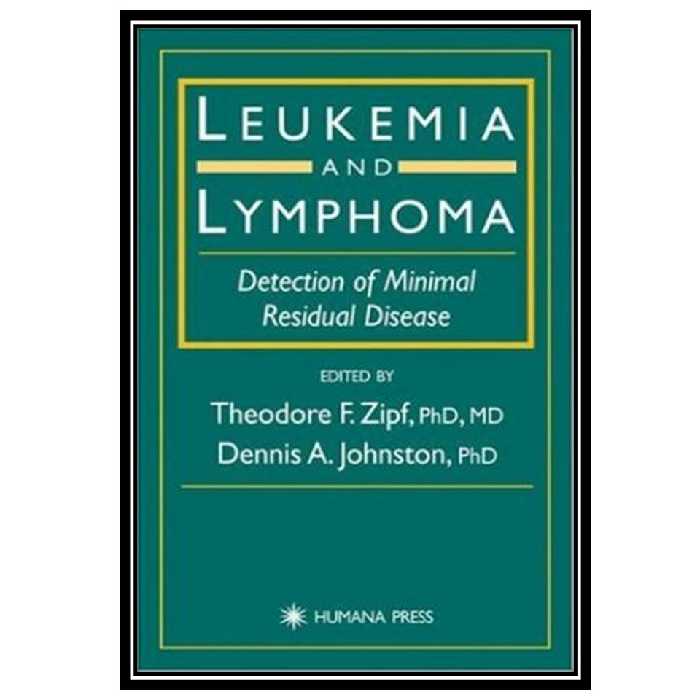 کتاب Leukemia and Lymphoma: Detection of Minimal Residual Disease اثر Theodore F. Zipf and Dennis A. Johnston انتشارات مؤلفین طلایی