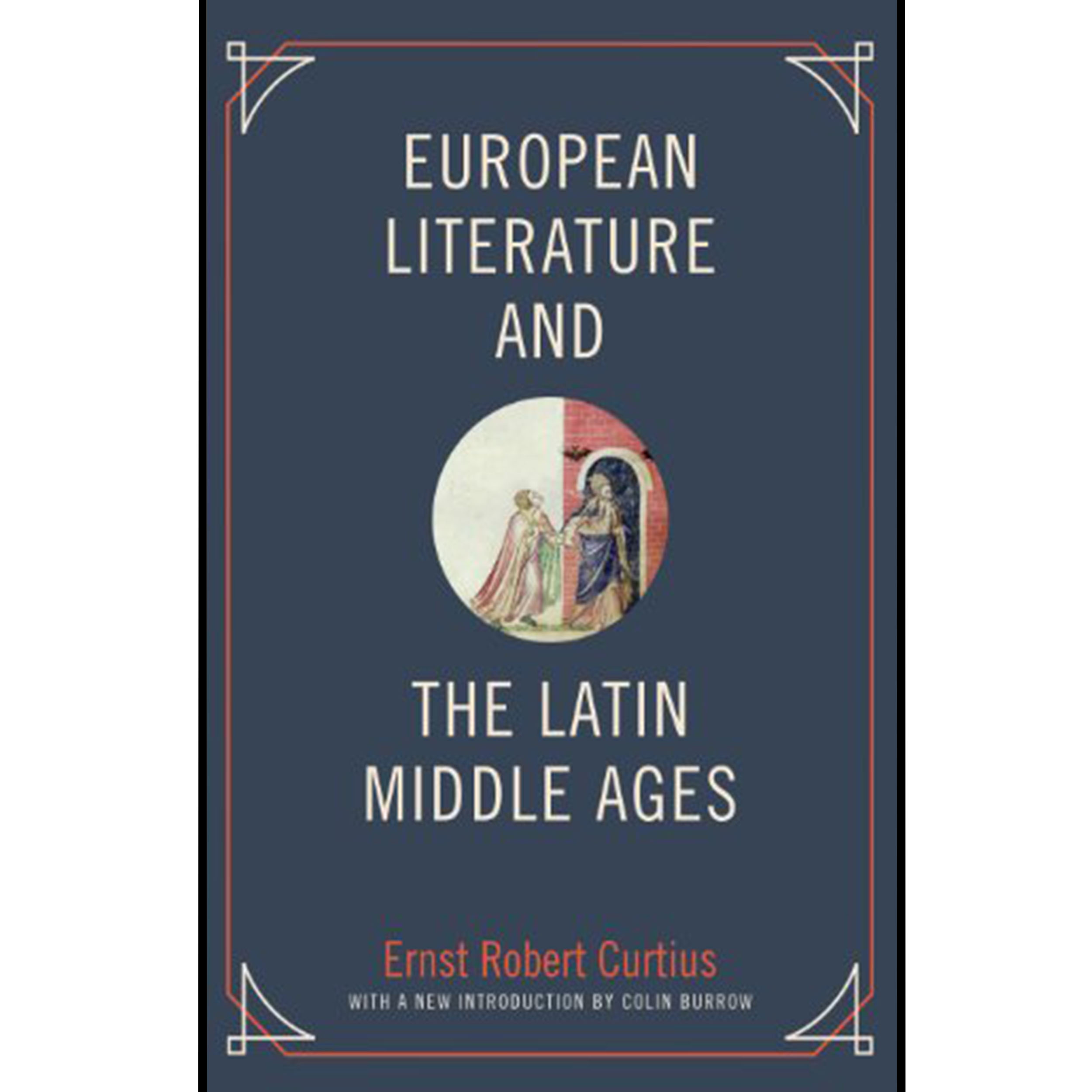 کتاب European Literature and the Latin Middle Ages اثر Ernst Robert Curtius and Colin Burrow انتشارات Princeton University
