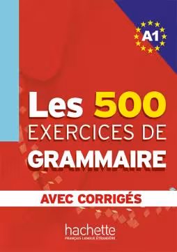 Les 500 Exercices de Grammaire A1 – Livre   corrigés intégrés