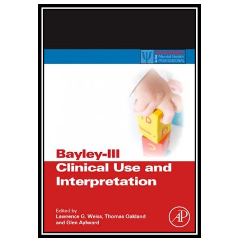 کتاب Bayley-III Clinical Use and Interpretation اثر جمعی از نویسندگان انتشارات مؤلفین طلایی