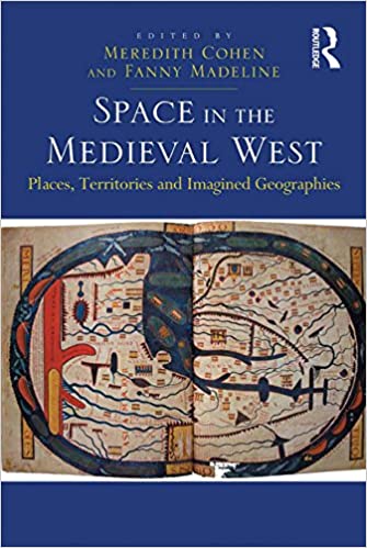 󾕇 دانلود کتاب Space In The Medieval West - Places, Territories, And Imagined Geographies, 2016 - دانلود کتاب های دانشگاهی