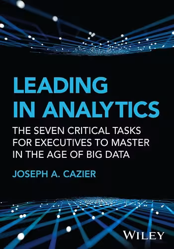 خرید و دانلود نسخه کامل کتاب Leading in Analytics : The Seven Critical Tasks for Executives to Master in the Age of Big Data