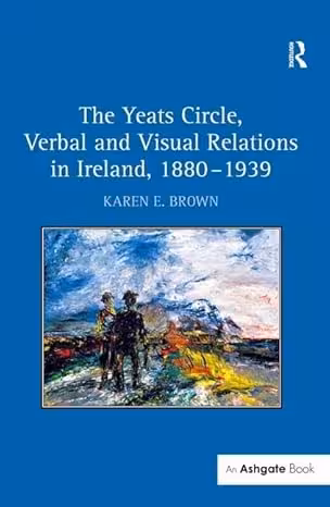 خرید و دانلود نسخه کامل کتاب The Yeats Circle, Verbal and Visual Relations in Ireland, 1880-1939 - Pdf