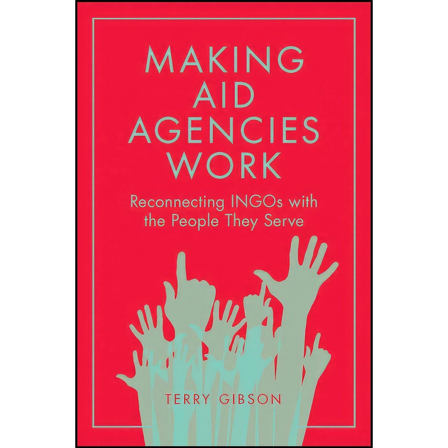 کتاب زبان اصلی Making Aid Agencies Work اثر Gibson Terry
