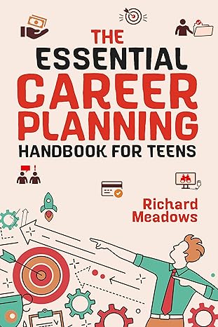 خرید و دانلود نسخه کامل کتاب The Essential Career Planning Handbook for Teens: The Ultimate Career Planning Guide for Teenagers to Plan, Pursue, and Thrive in Their Future Professions Skills Workbooks and Handbooks for Teens 3) - Pdf