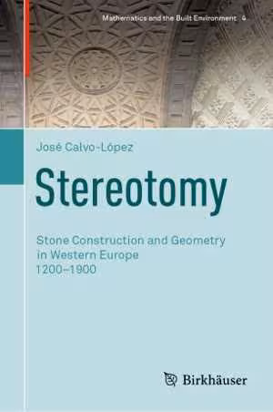 [PDF] دانلود کتاب Stereotomy - Stone Construction And Geometry In Western Europe 1200–1900, 2020