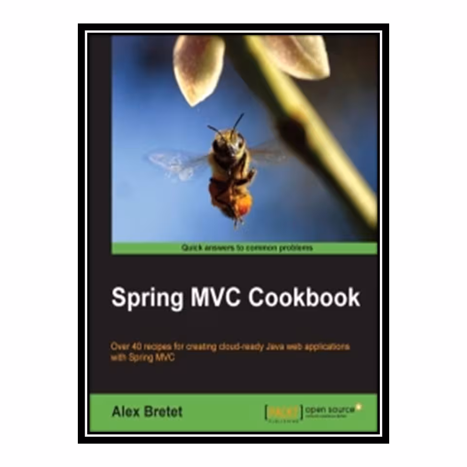کتاب 	 Spring MVC Cookbook: Over 40 recipes for creating cloud-ready Java web applications with Spring MVC اثر Alex Bretet انتشارات مؤلفین طلایی