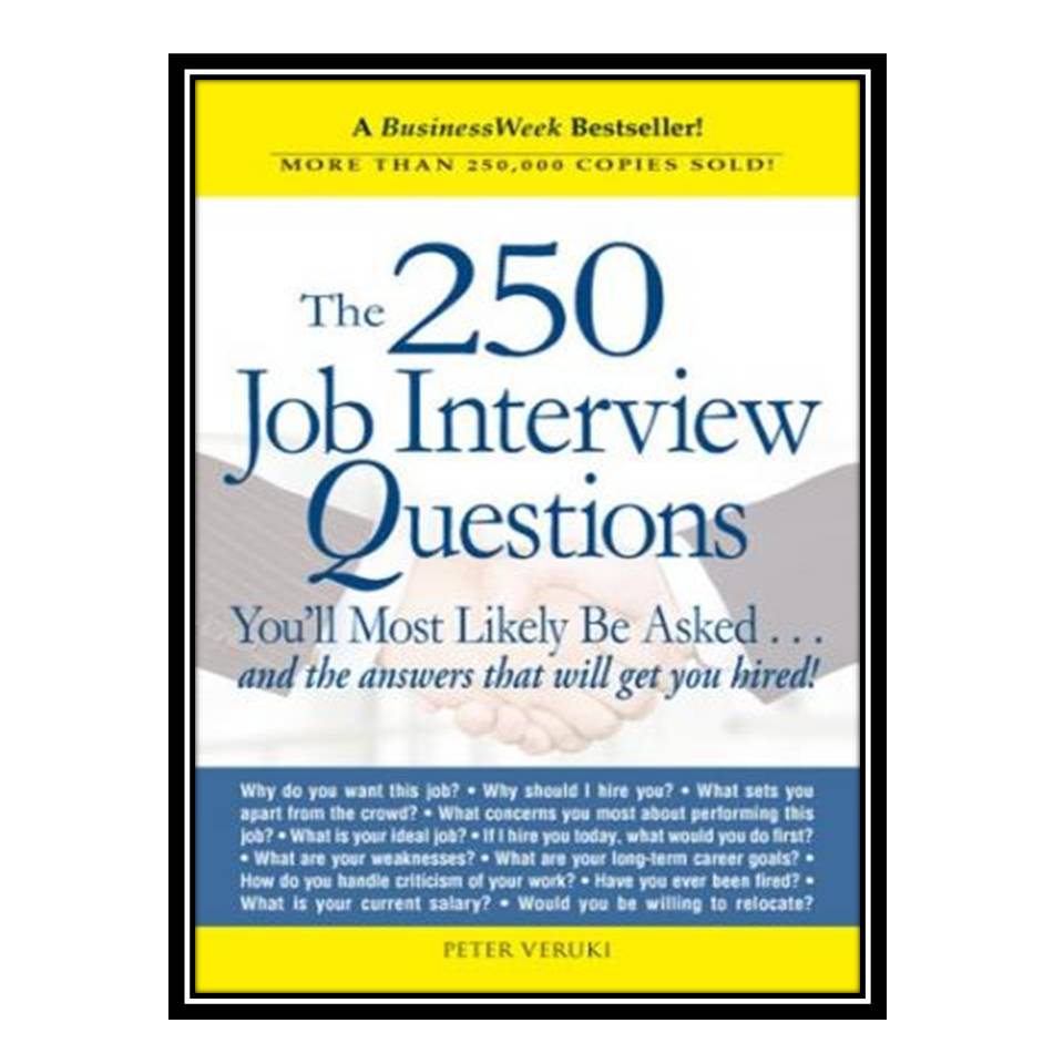 کتاب The 250 Job Interview Questions You'll Most Likely Be AskedAnd The Answers That Will Get You Hired! اثر Peter Veruki انتشارات مؤلفین طلایی
